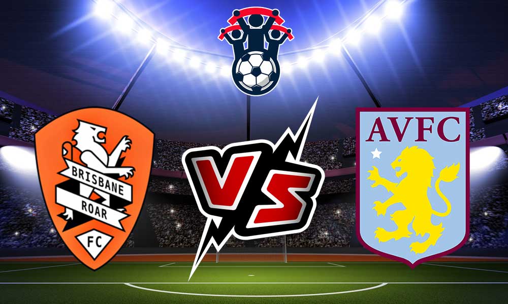 مشاهدة مباراة أستون فيلا و بريزبان روار بث مباشر 20-07-2022 Brisbane Roar vs Aston Villa