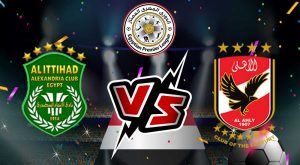مشاهدة مباراة الأهلي و الاتحاد السكندري بث مباشر 07/08/2022 Al Ittihad vs Al Ahly