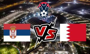 مشاهدة مباراة البحرين و صربيا بث مباشر 18/11/2022 Bahrain vs Serbia